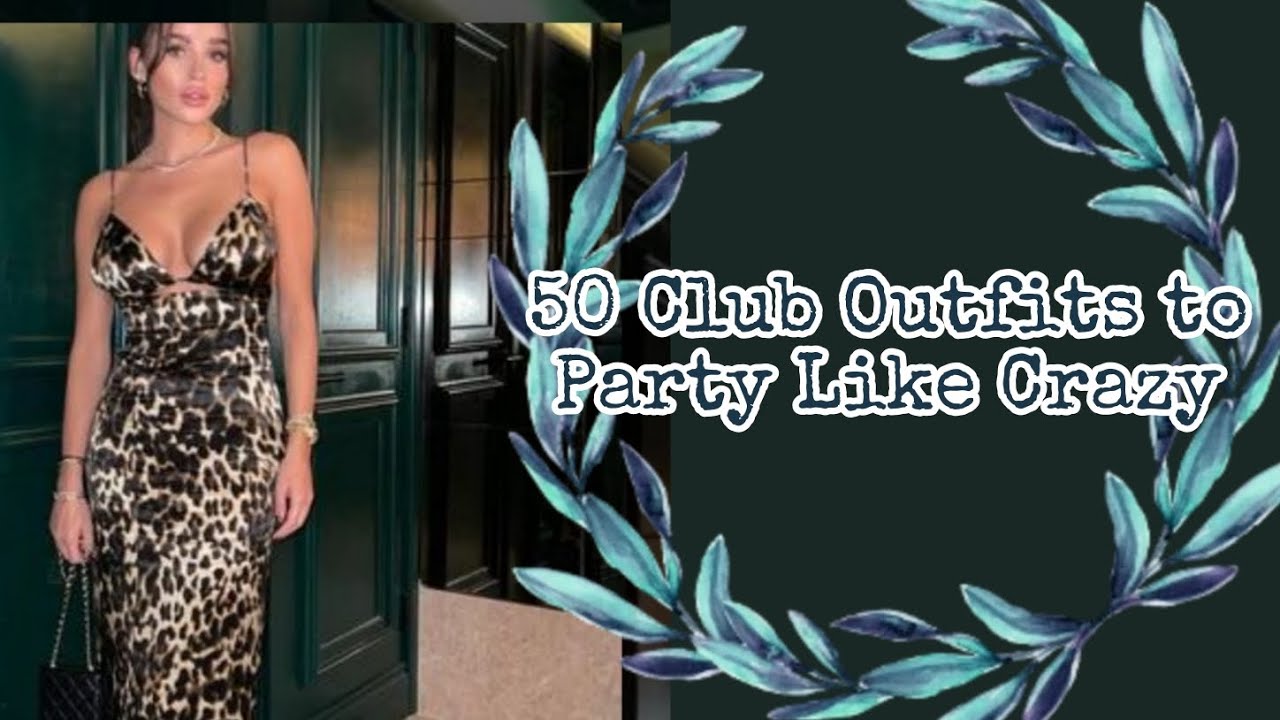 50 Club Outfits to Party Like Crazy |NIGHT-OUT OUTFITS