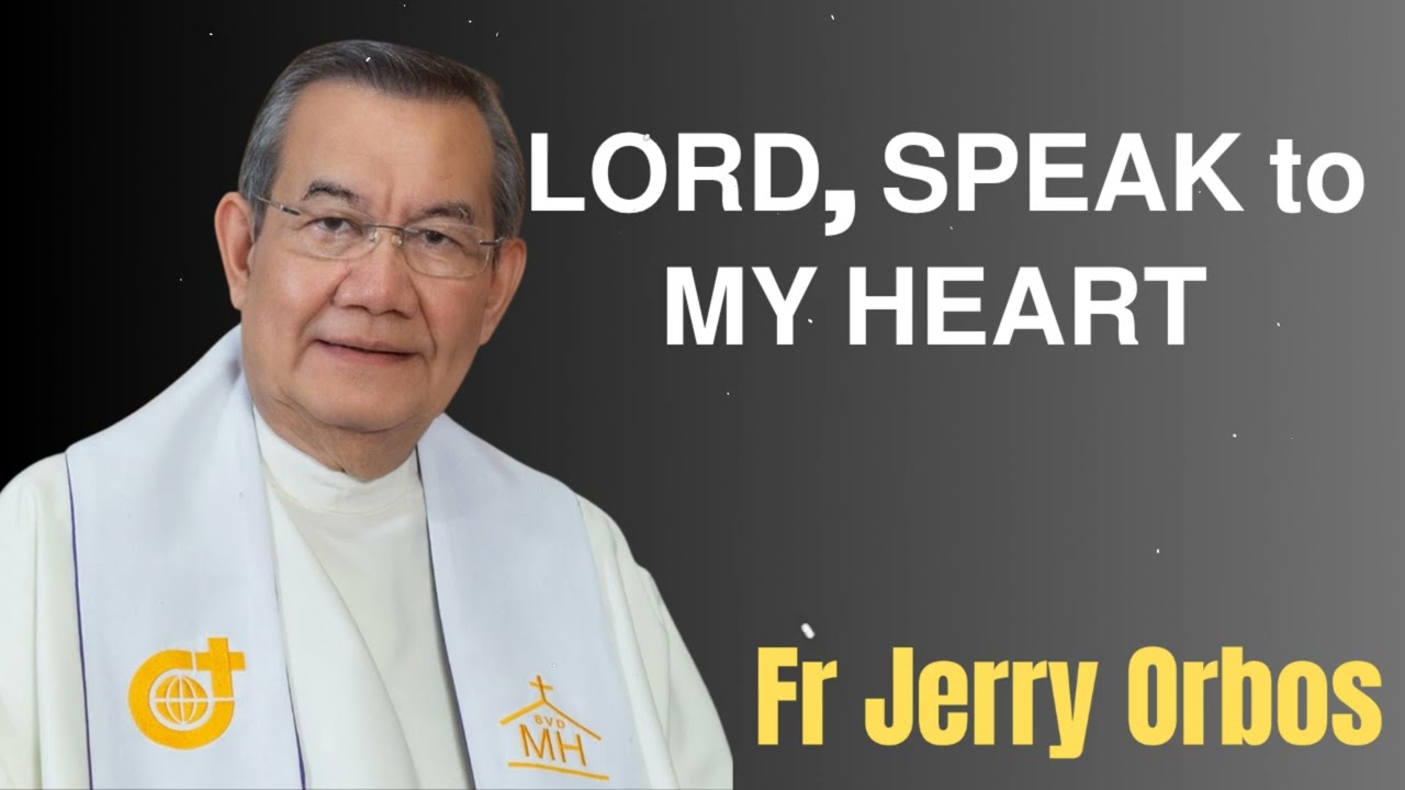 𝗟𝗢𝗥𝗗, 𝗦𝗣𝗘𝗔𝗞 𝘁𝗼 𝗠𝗬 𝗛𝗘𝗔𝗥𝗧 - Fr. Jerry Orbos