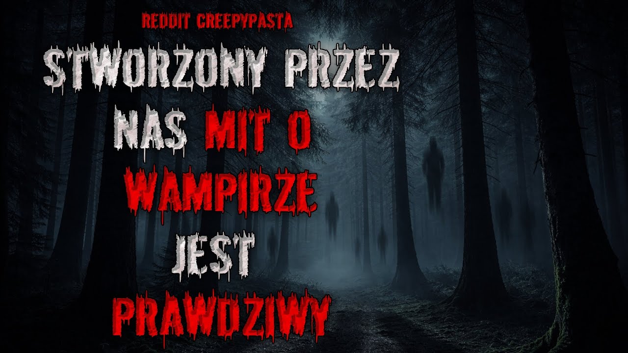 STWORZONY PRZEZ NAS MIT o wampirze jest PRAWDZIWY - REDDIT CREEPYPASTA PL