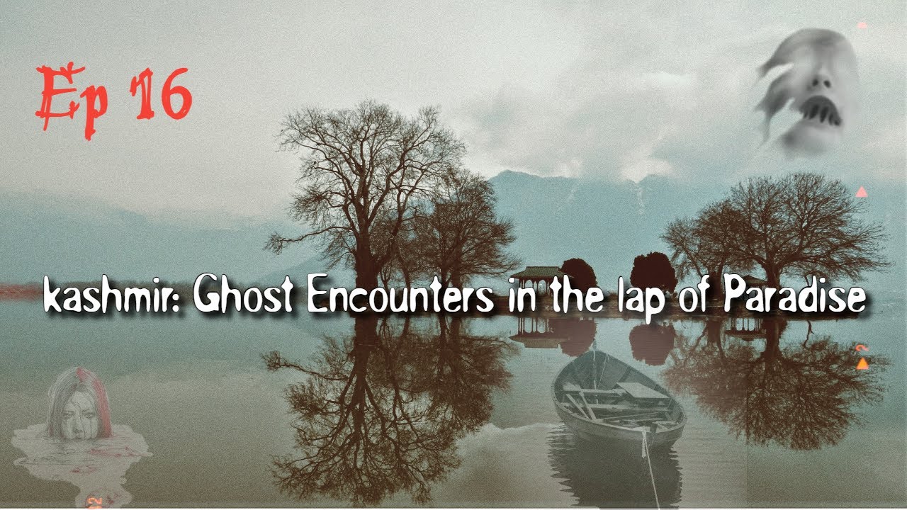 Ep 16 I Kashmir I Ghost Encounters In The Lap Of Paradise #mysteriousplacesinindia #paranormal