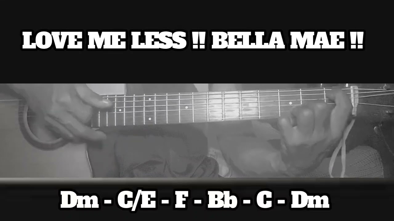LOVE ME LESS !! BELLA MAE !! HOW TO PLAY CHORDS TUTORIAL GUITAR
