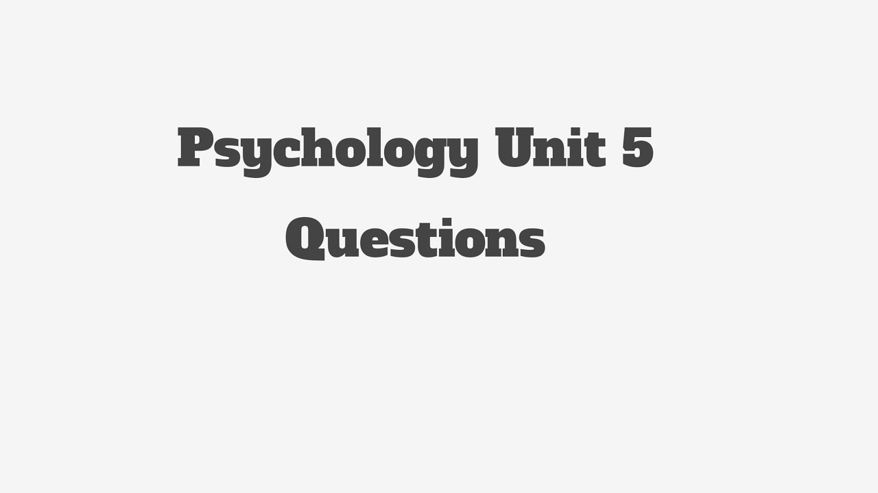 Psychology unit Five Questions