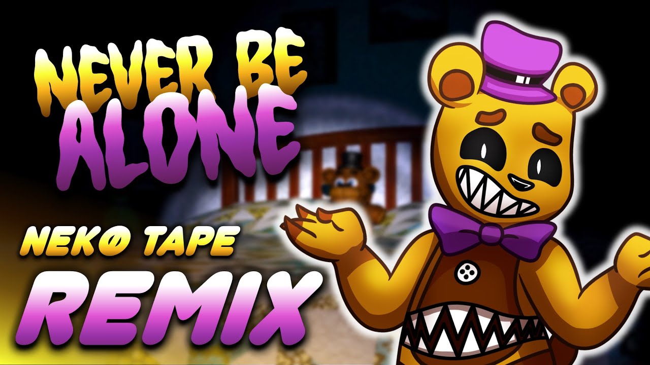 Never Be Alone (Shadrow) - Five Nights at Freddy's 4 SONG  -【Nekø Tape Remix】