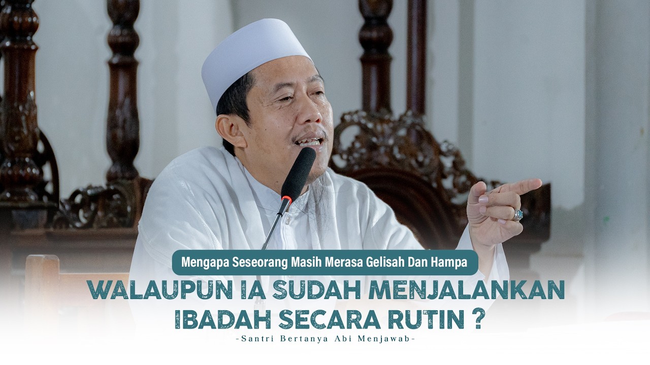 Hati masih terasa Gelisah walaupun sudah Ibadah secara Rutin? | Santri Bertanya Abi menjawab