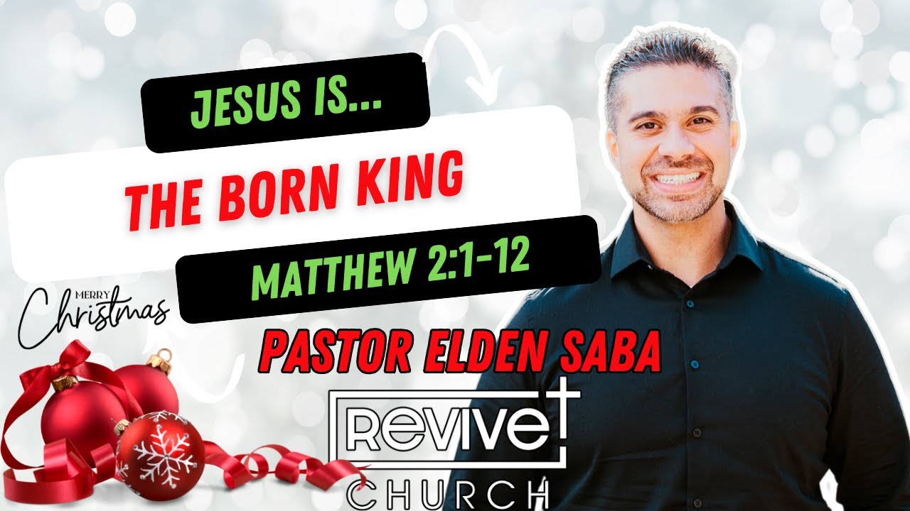 Jesus is: Born King (Matthew 2:1-12) 12/17/23
