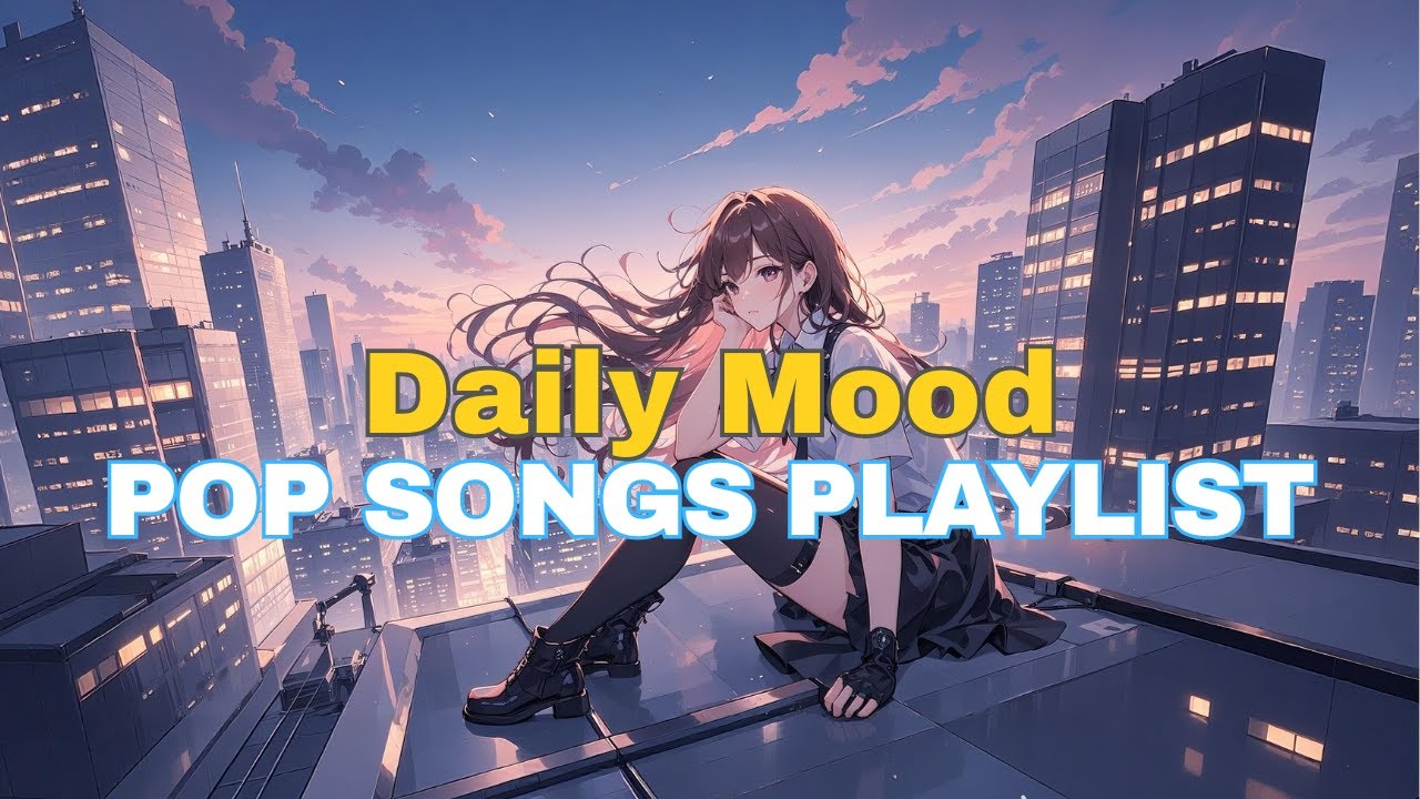 🎶🎧 [ Daily Mood: Pop Song Mix] | Best Pop Songs Playlist for Good Vibes