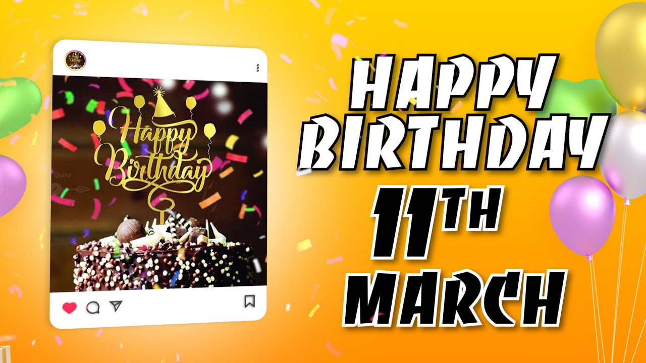 🎂 11 March &ndash; Happy Birthday to You! 💫