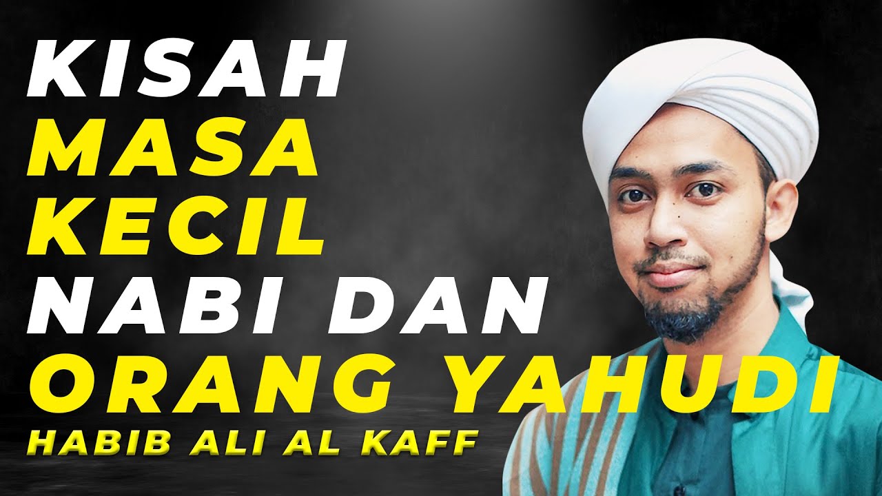 KISAH MASA KECIL NABI & ORANG YAHUDI | HABIB ALI AL KAF
