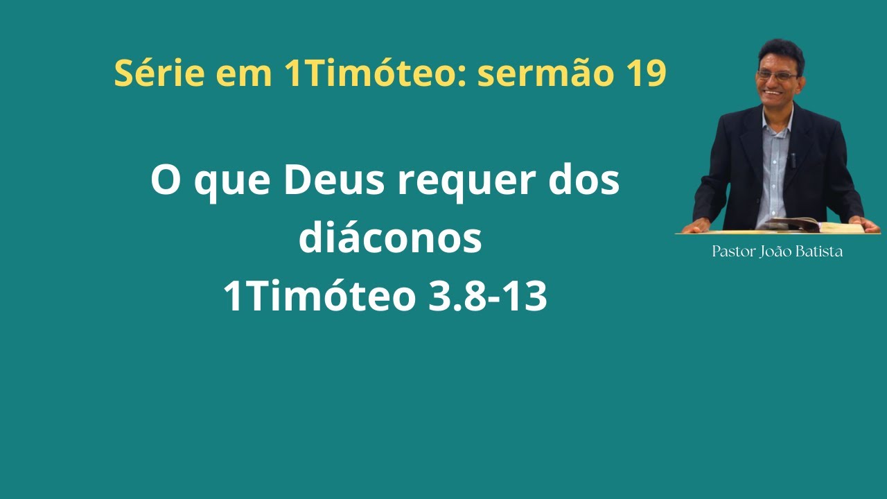 As qualificações dos diáconos-1Timóteo 3.8-13