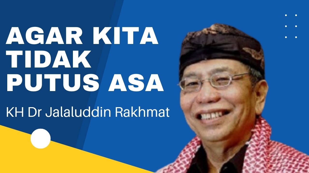 Agar Kita Tidak Putus Asa | KH Dr Jalaluddin Rakhmat