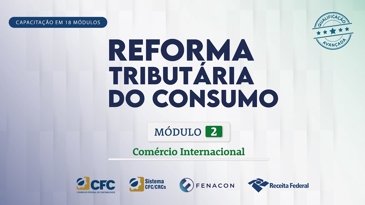 M&oacute;dulo 2 - Com&eacute;rcio Internacional | Curso Reforma Tribut&aacute;ria sobre o Com&eacute;rcio Internacional