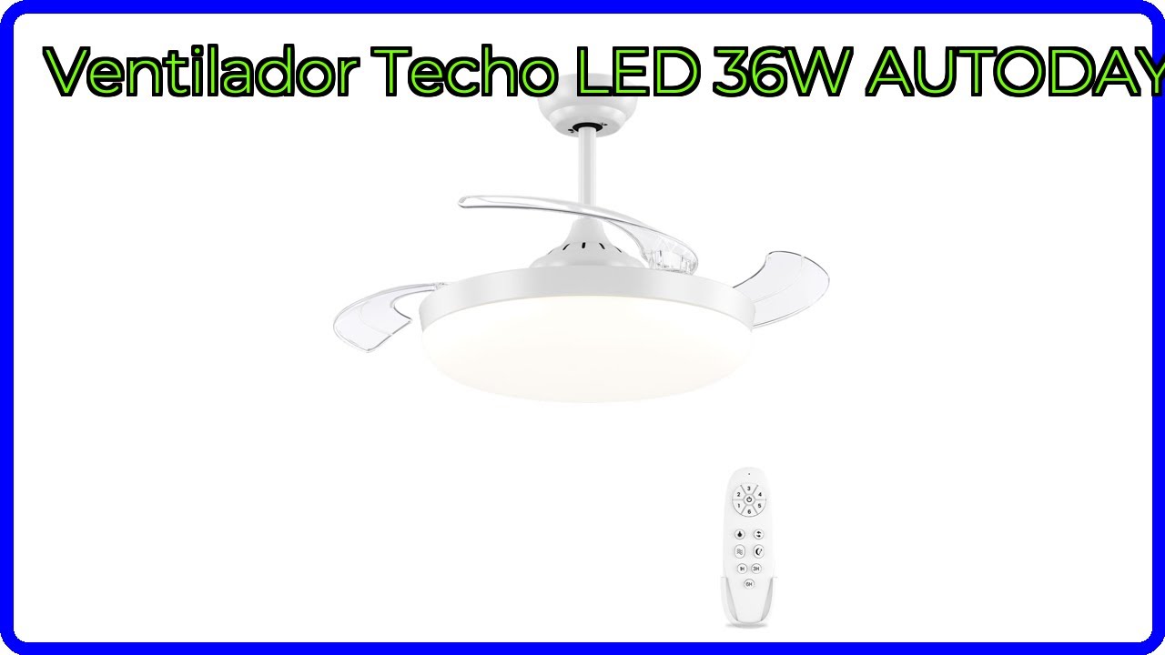 RESE&Ntilde;A (2025) : Ventilador Techo LED 36W AUTODAY. DETALLES ESENCIALES