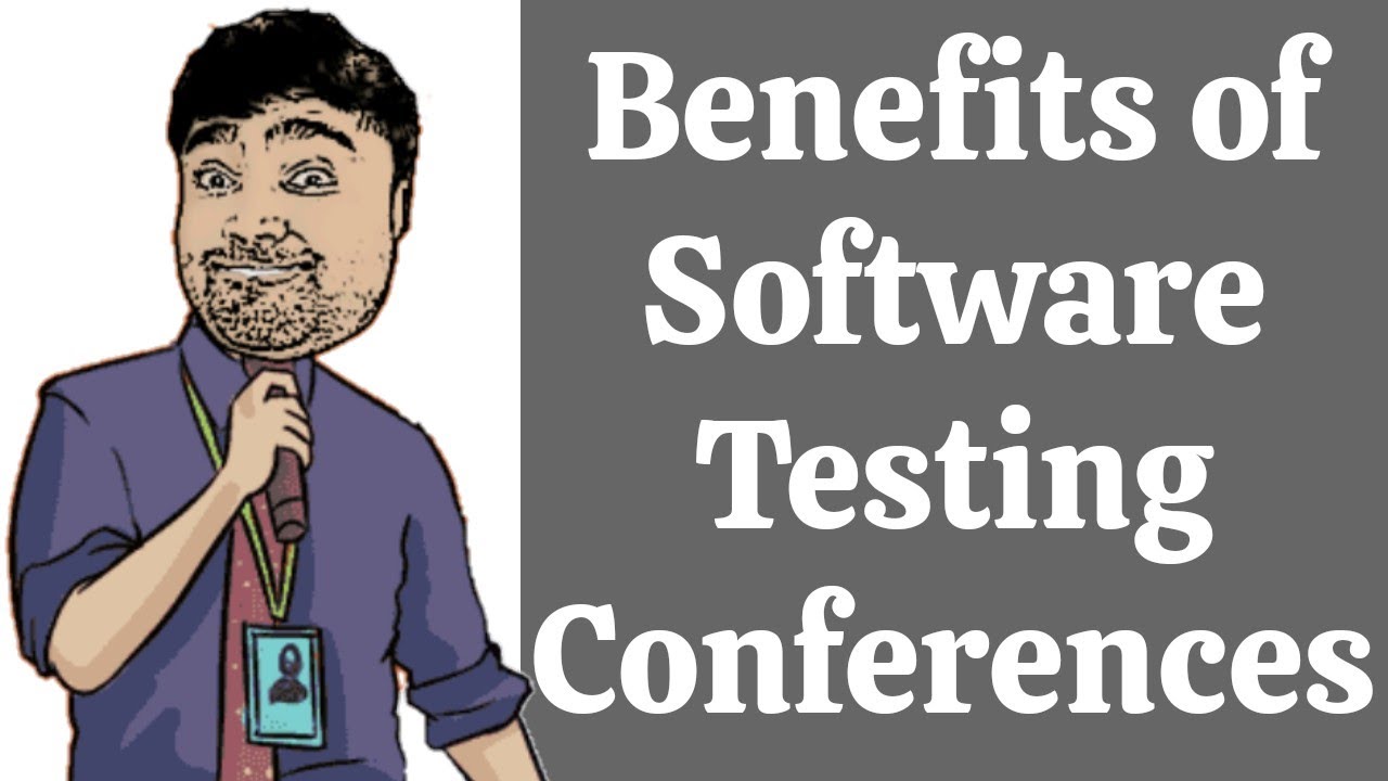 Benefits of Software Testing Conferences  | Why you should attend Software Testing Conferences