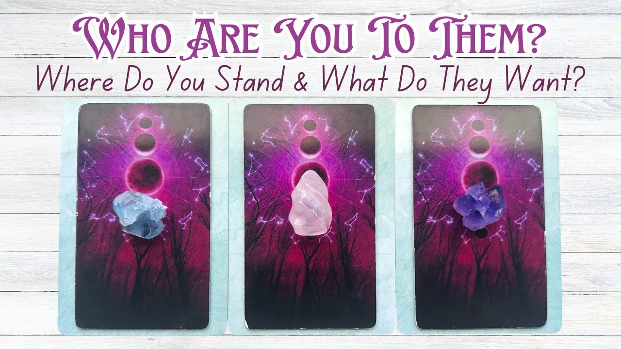 Who Are You To Them? Where Do You Stand & What Do They Want? Pick a Card Love Reading 