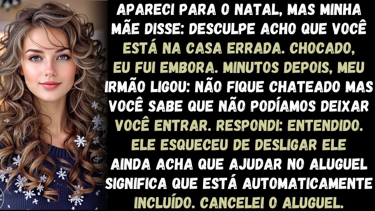 Apareci para o Natal, mas minha mãe disse- Desculpe, acho que você está na casa errada. Chocado, eu