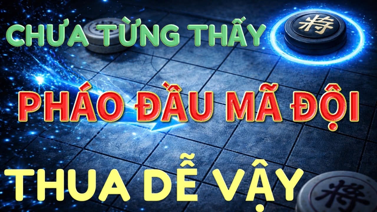💥 [ CỜ TƯỚNG ] CẢ ĐỜI CHƯA TỪNG THẤY PHÁO ĐẦU MÃ ĐỘI THUA LẸ QUÁ