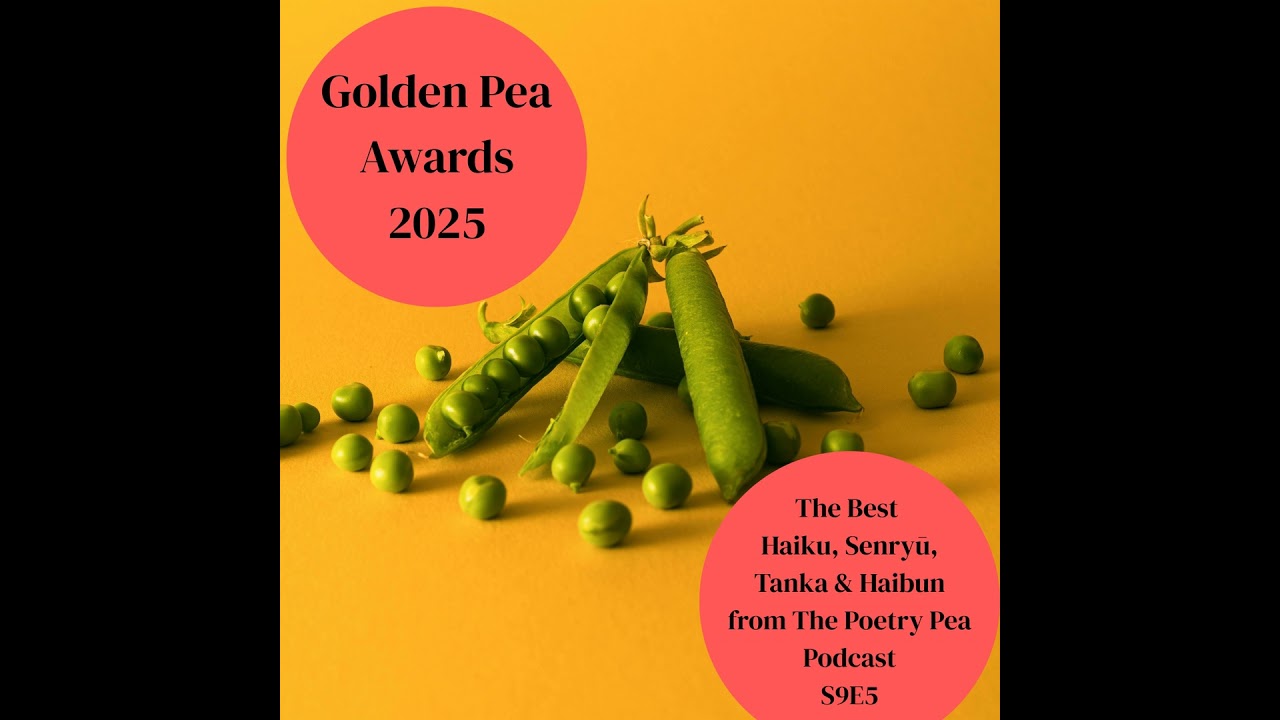 S9E5 Golden Pea awards 2025: The Best Haiku, Senryu, Tanka and Haibun, Poetry Pea Podcast