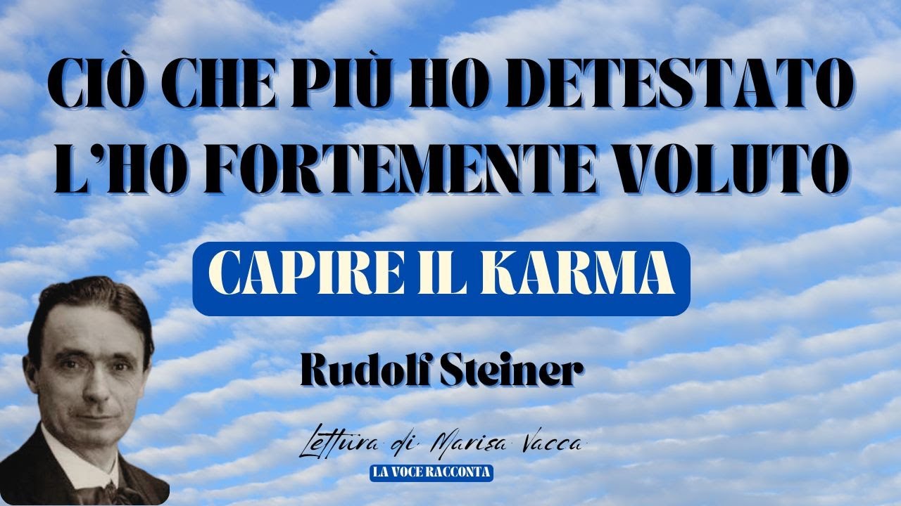 CAPIRE IL KARMA- Ciò che più ho detestato l'ho fortemente voluto- R.Steiner- La Voce Racconta