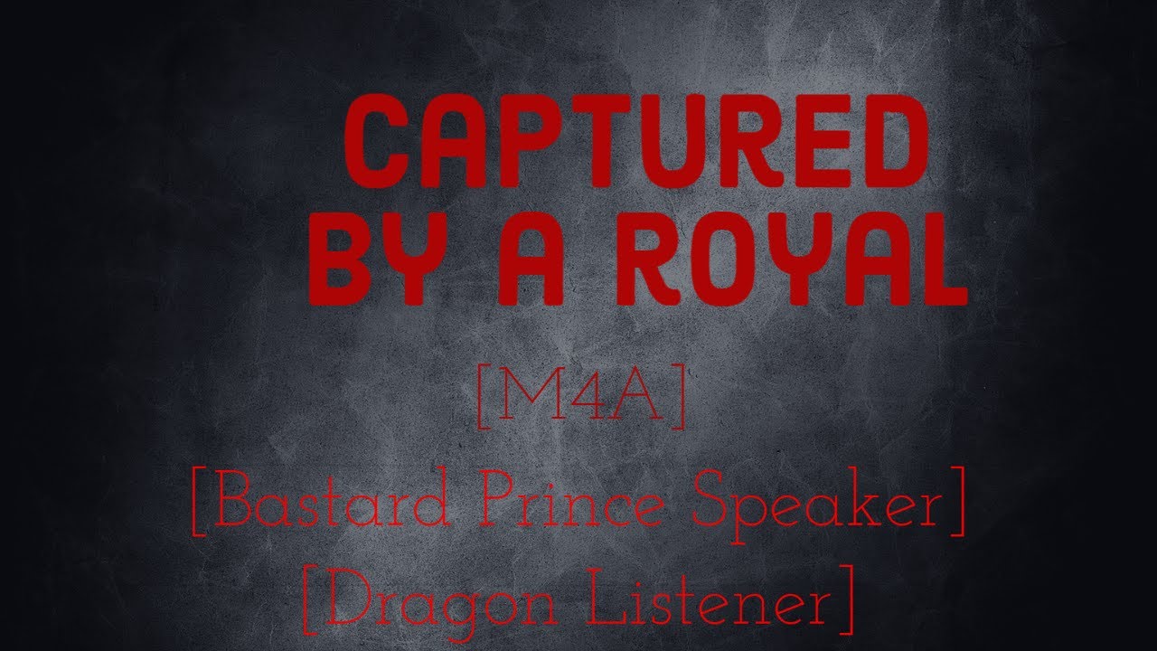 [M4A] Captured by a Royal [Dragon Listener]