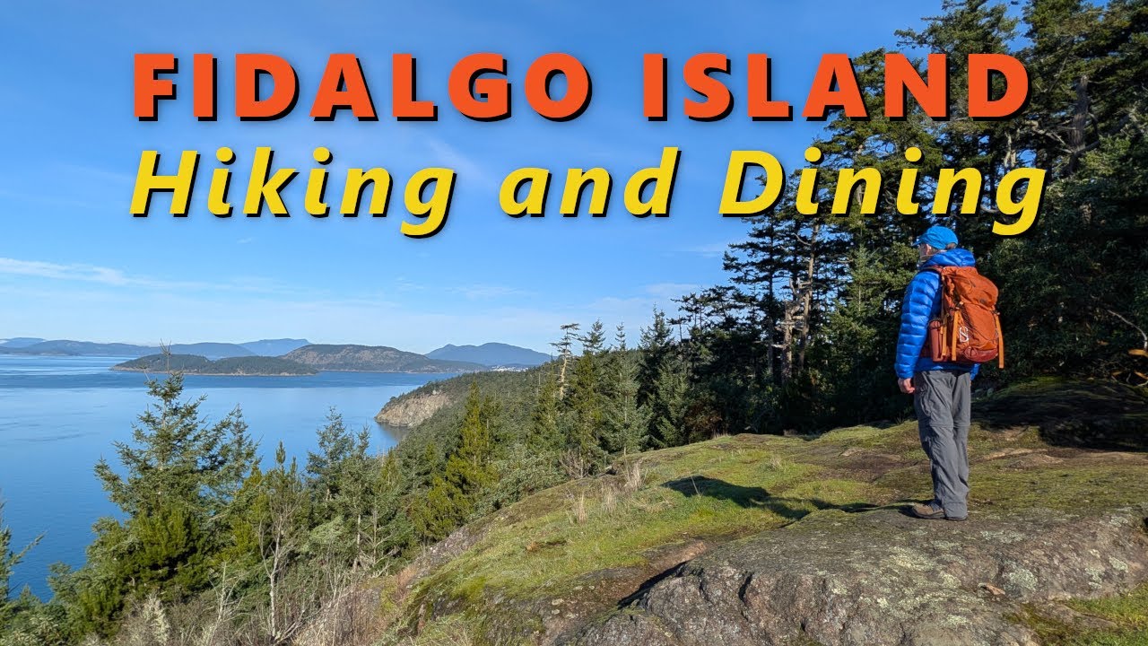 FIDALGO ISLAND, Hiking and Dining (Part 1)