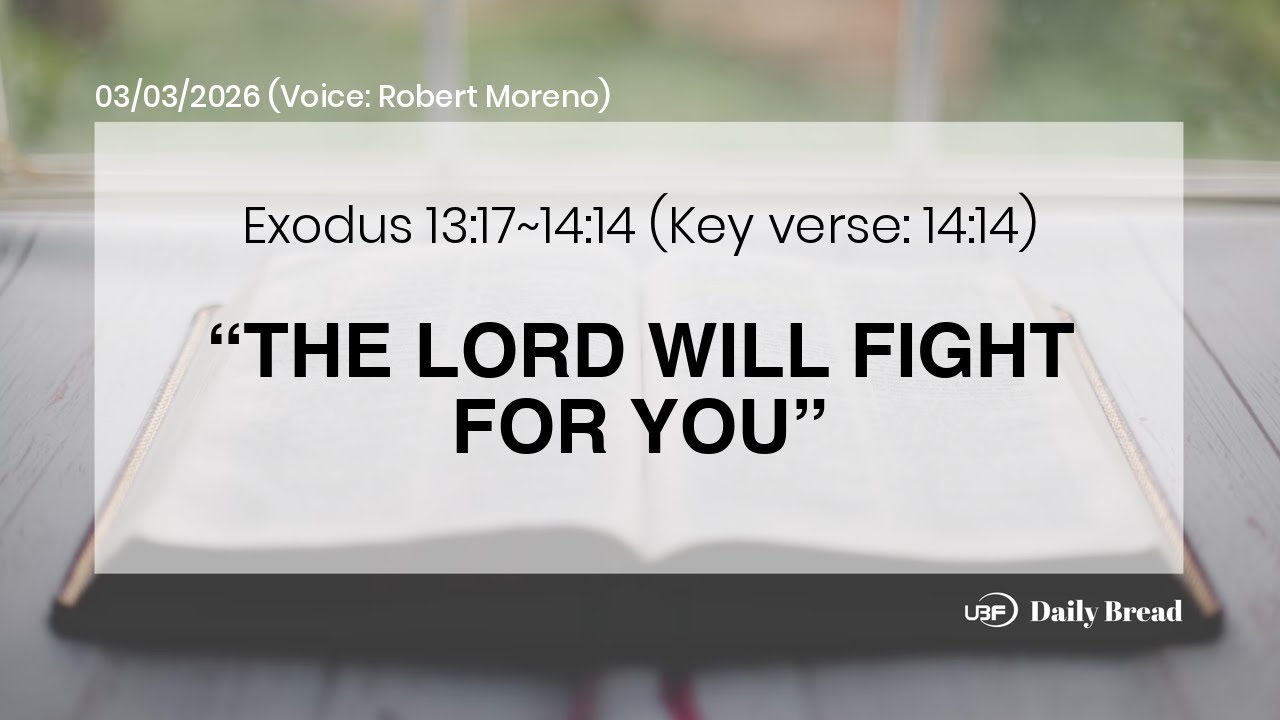 “THE LORD WILL FIGHT FOR YOU”, Exo 13:17~14:14, 03/03/2026 / UBF Daily Bread
