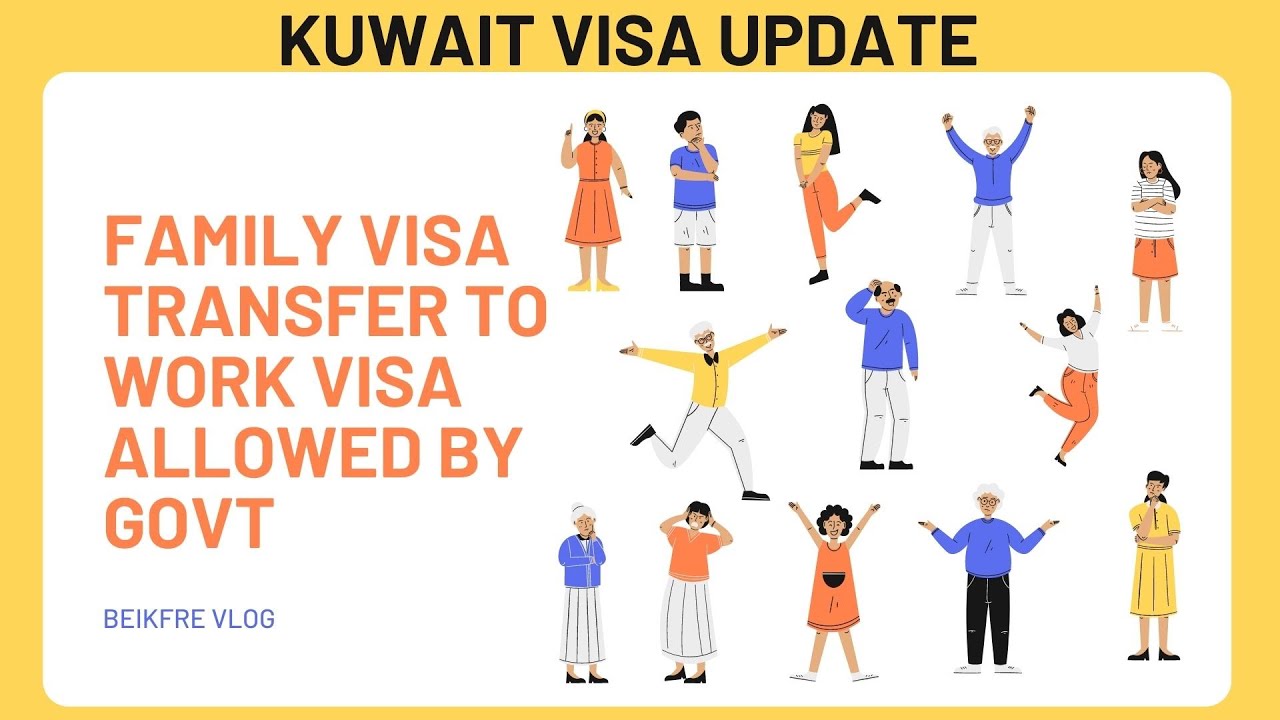 KUWAIT VISA UPDATE | FAMILY VISA TRANSFER TO WORK VISA ALLOWED BY GOVT