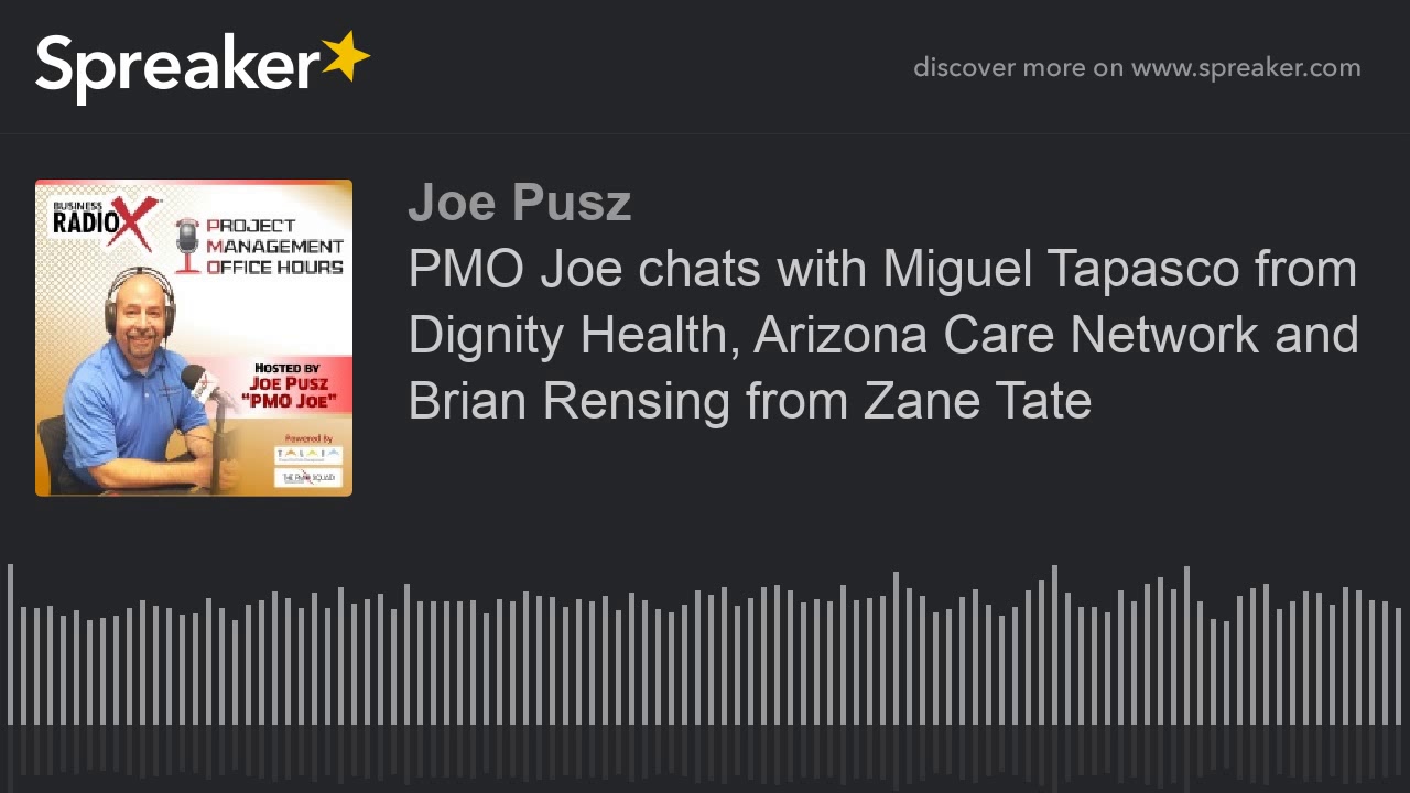 PMO Joe chats with Miguel Tapasco from Dignity Health, Arizona Care Network and Brian Rensing from Z