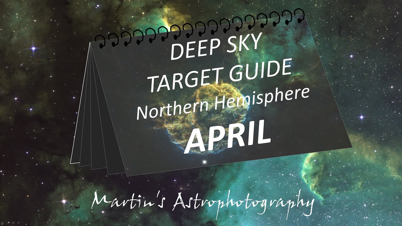 Deep Sky Astrophotography Target Guide for the Northern Hemisphere   APRIL
