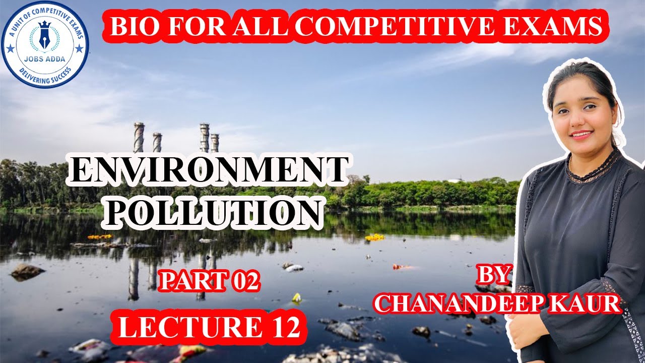 Biology | Environmental Pollution | Part-2 | Lecture-12 | By Chanandeep Kour | Jobs Adda.