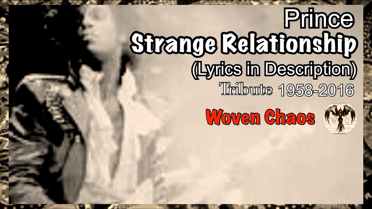 Strange Relationship, With Lyrics / Prince Tribute 1958-2016 From Sign Of The Times / Woven Chaos