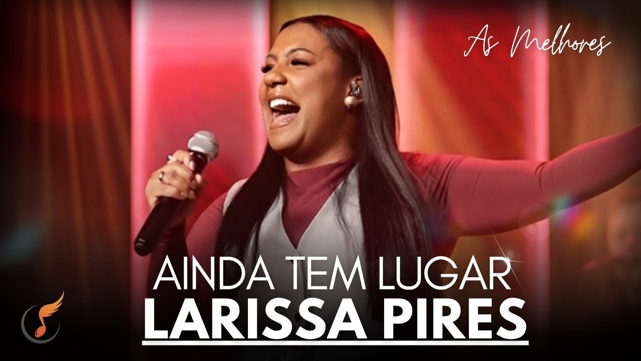 Larissa Pires | Os Melhores Clipes - [DVD Ainda Tem Lugar]