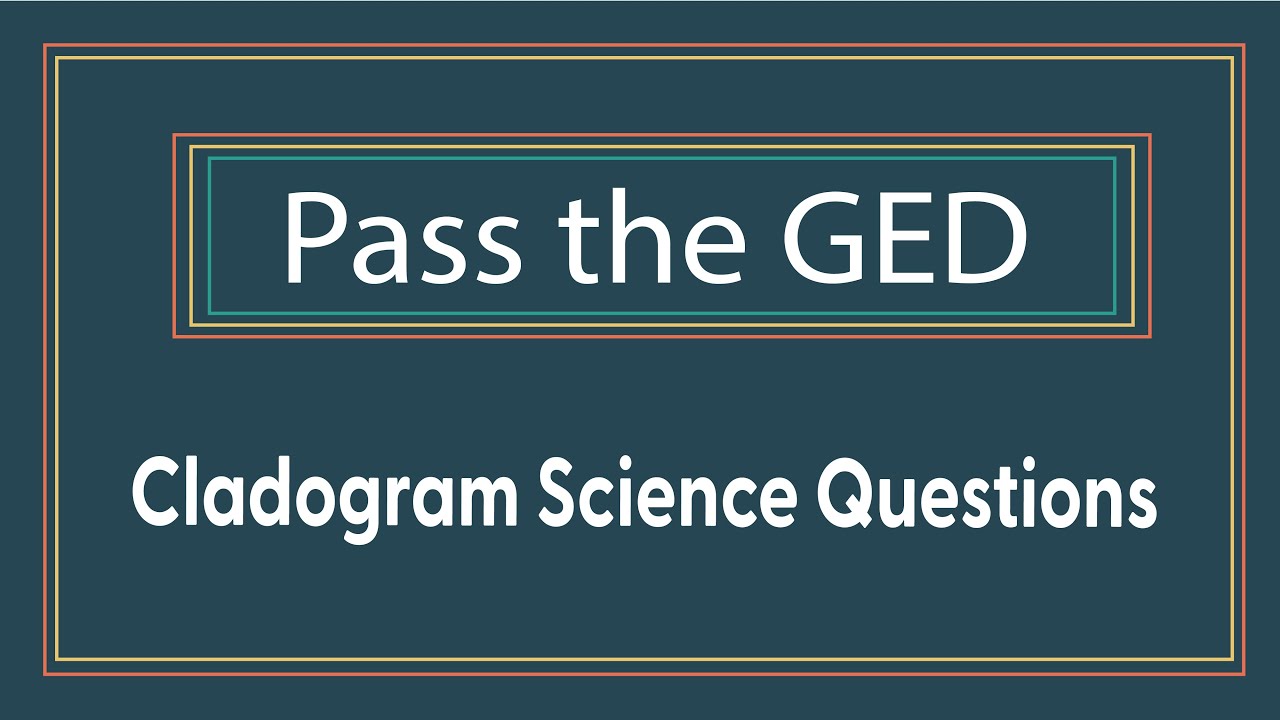 Three Cladogram Science GED Questions