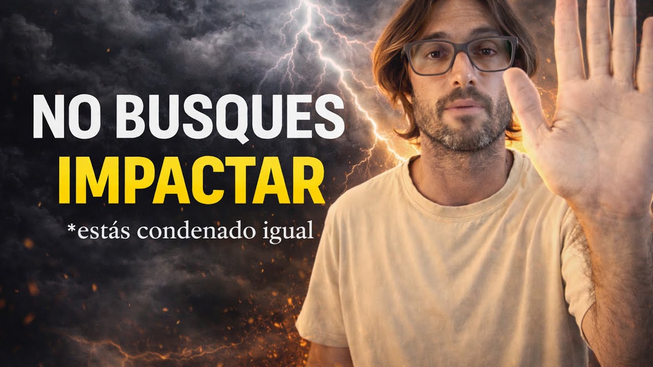 No busques impactar (estás condenado igual)