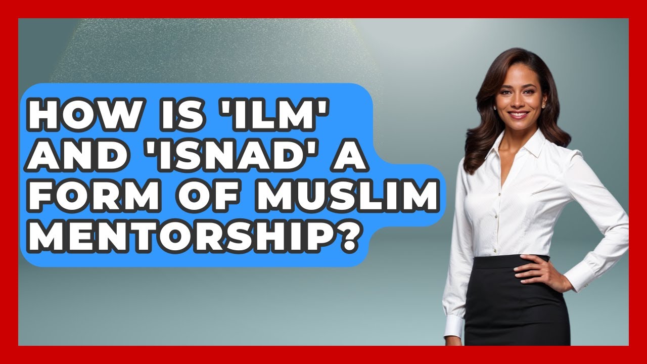 How Is 'Ilm' And 'Isnad' A Form Of Muslim Mentorship? | Muslim Womens Lifestyle News
