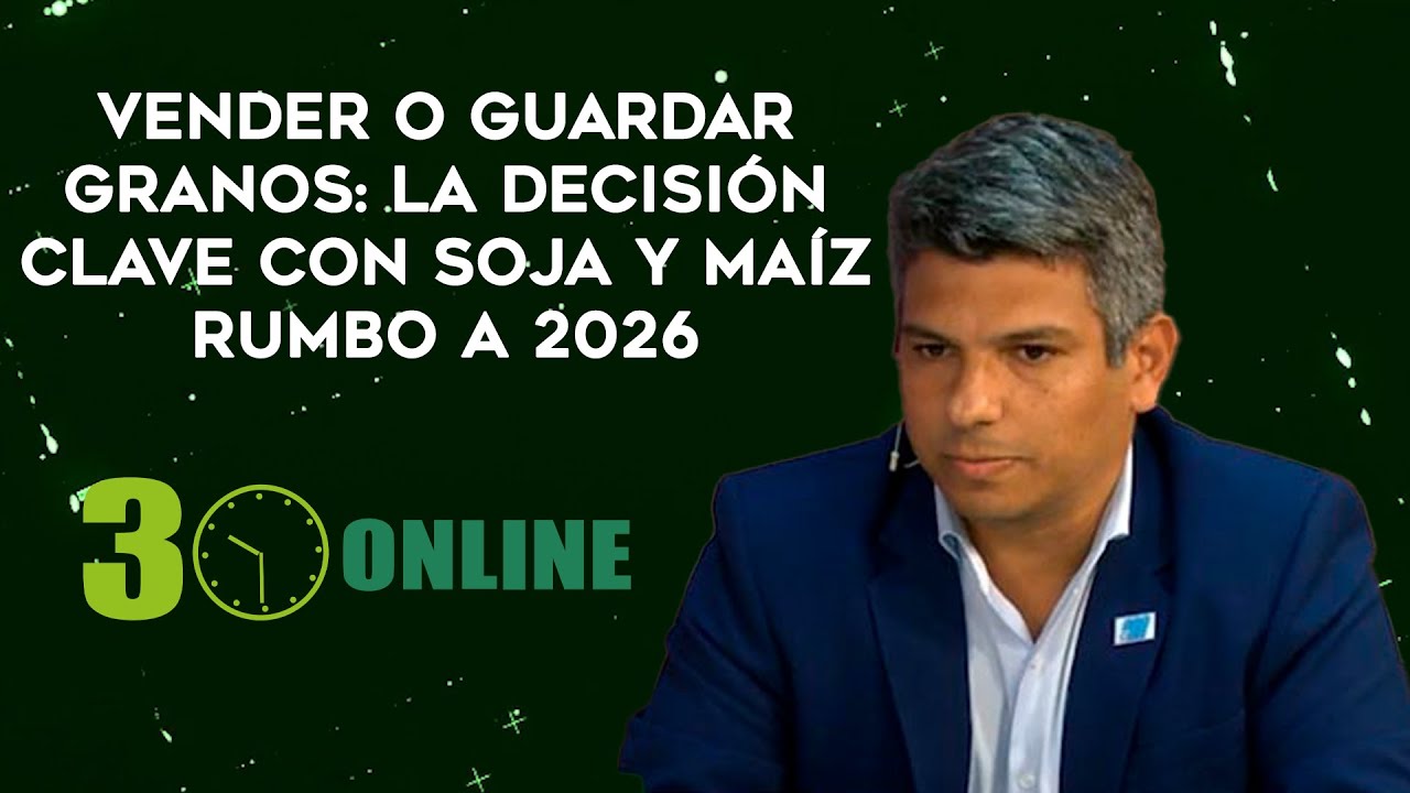Vender o guardar granos: la decisión clave con Soja y Maíz rumbo a 2026 | Sergio Juvé | #30online