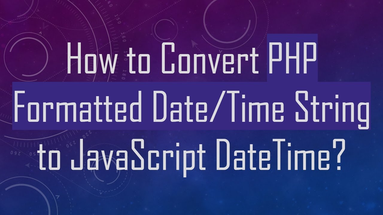 How to Convert PHP Formatted Date/Time String to JavaScript DateTime?