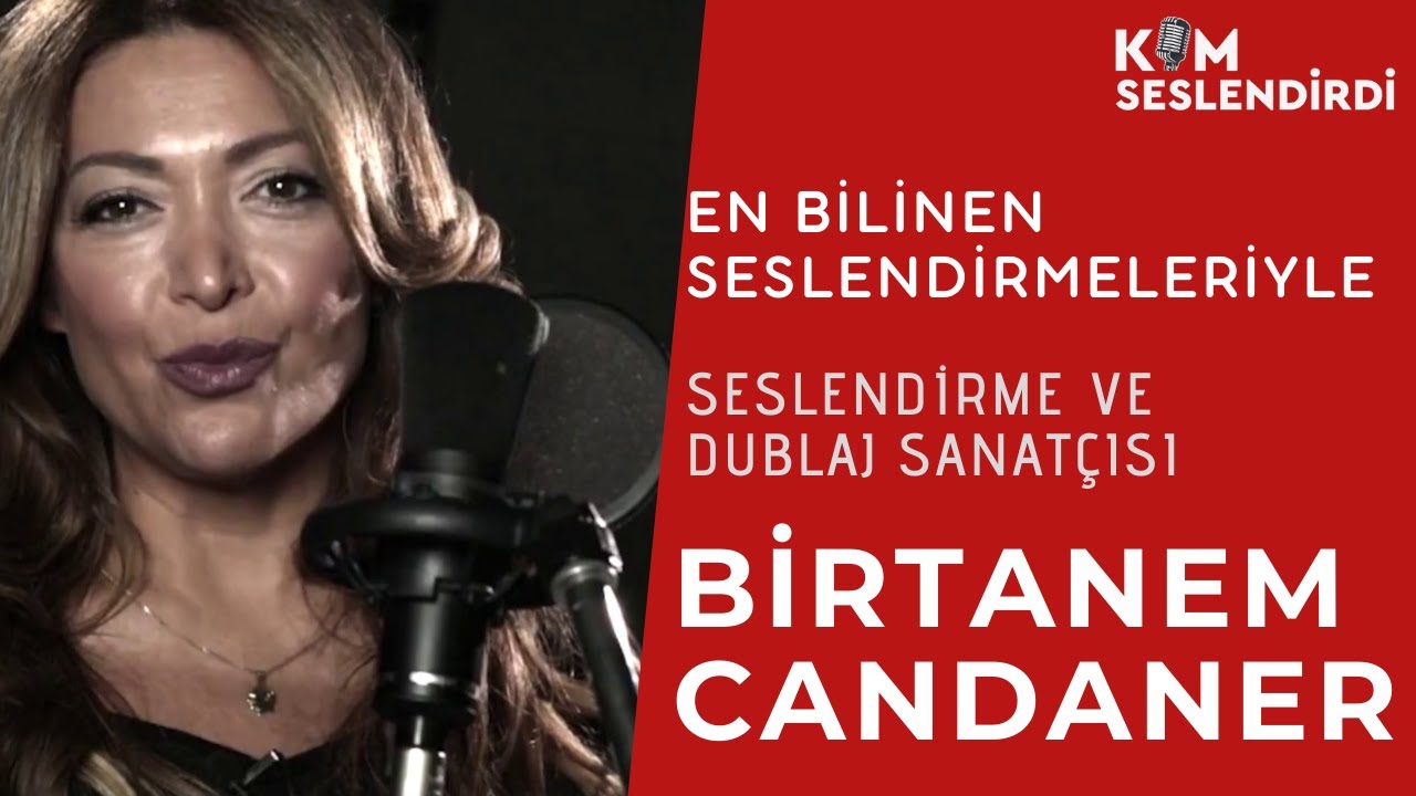 BİRTANEM CANDANER.. En Bilinen Seslendirmeleriyle..