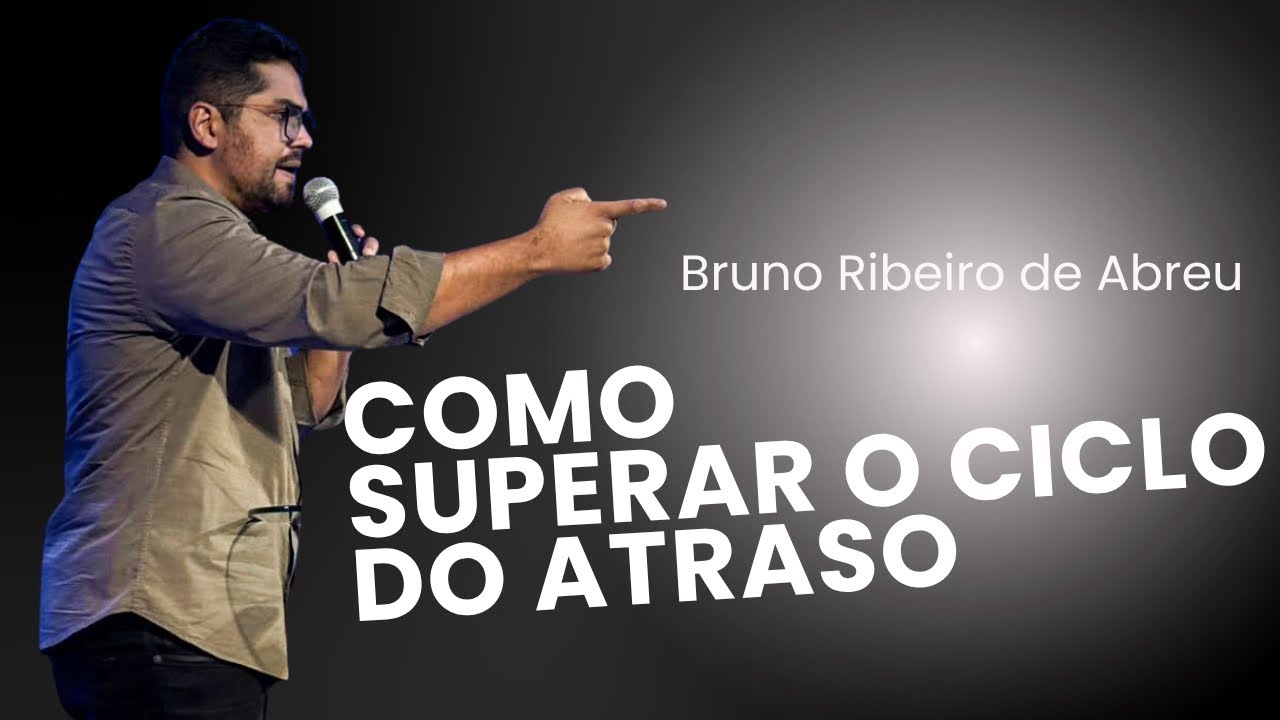 Como Superar o Ciclo do Atraso e da Frustração - Bruno Ribeiro de Abreu