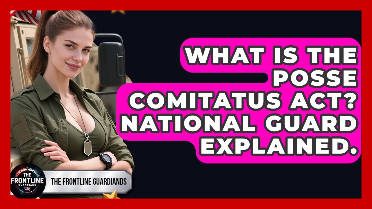 What Is The Posse Comitatus Act? National Guard Explained. - The Frontline Guardians