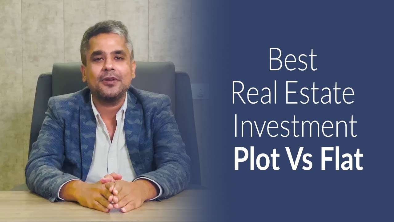 What&rsquo;s the best Real Estate Investment Plot Vs Flat