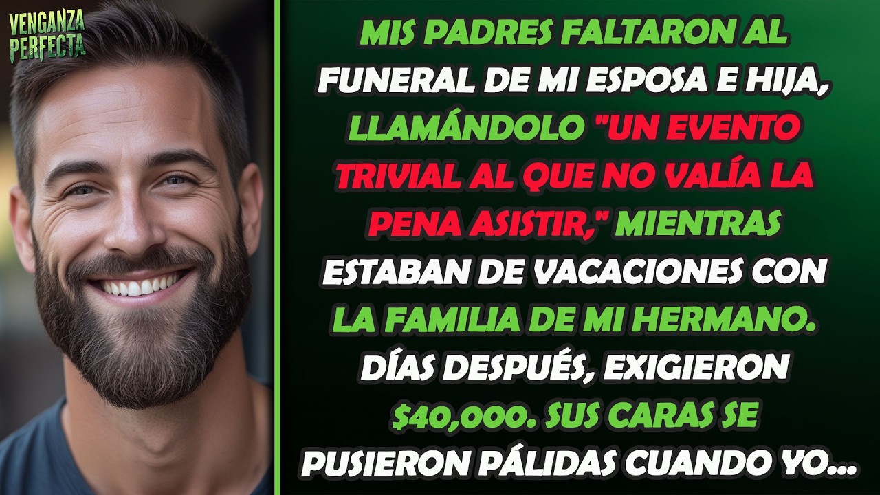 Mis padres faltaron al funeral de mi esposa y mi hija, llamándolo 