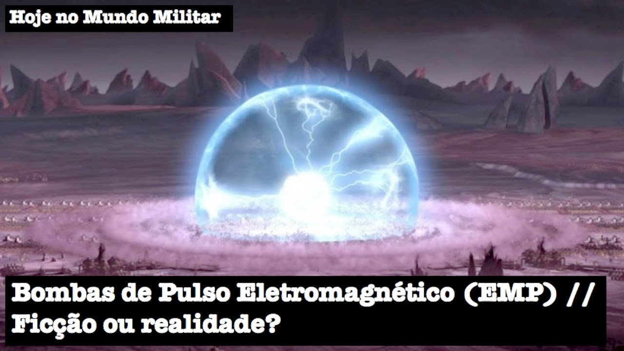 Bombas de Pulso Eletromagnético (EMP), ficção ou realidade?