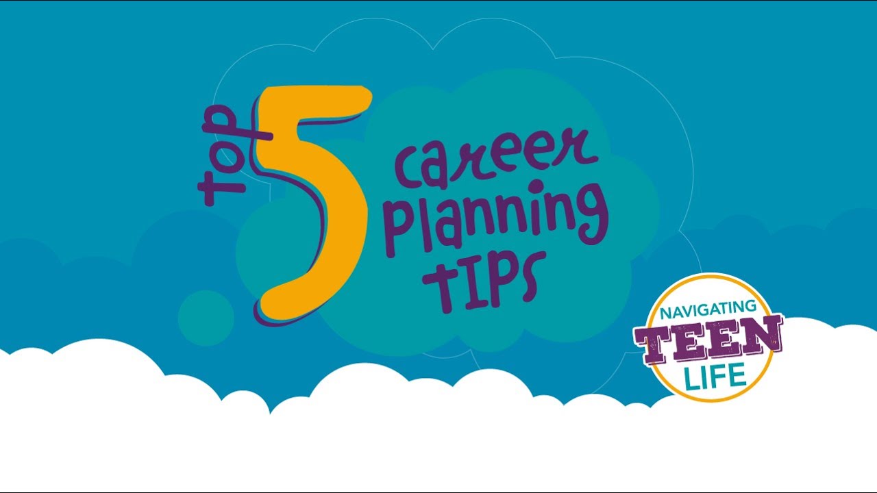 Navigating Teen Life | Top 5 Tips for Career Planning