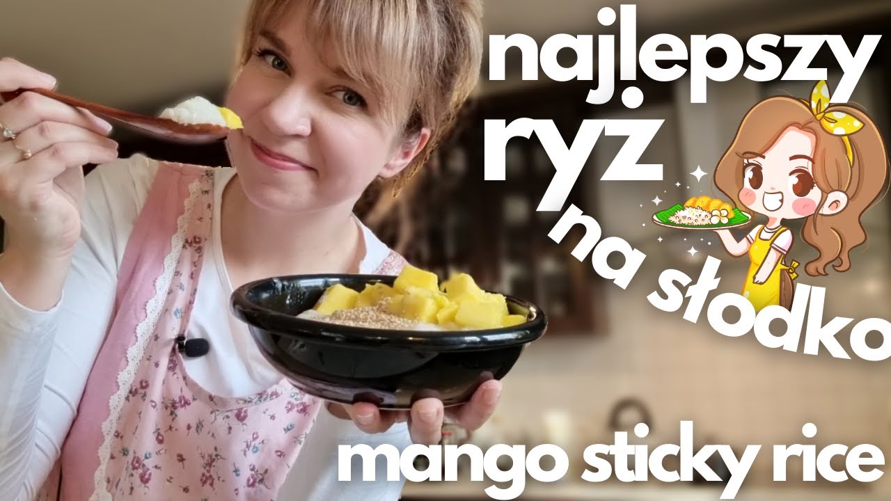 NAJLEPSZY RYŻ NA SŁODKO! - idealny deser, podwieczorek a nawet obiad - MANGO STICKY RICE