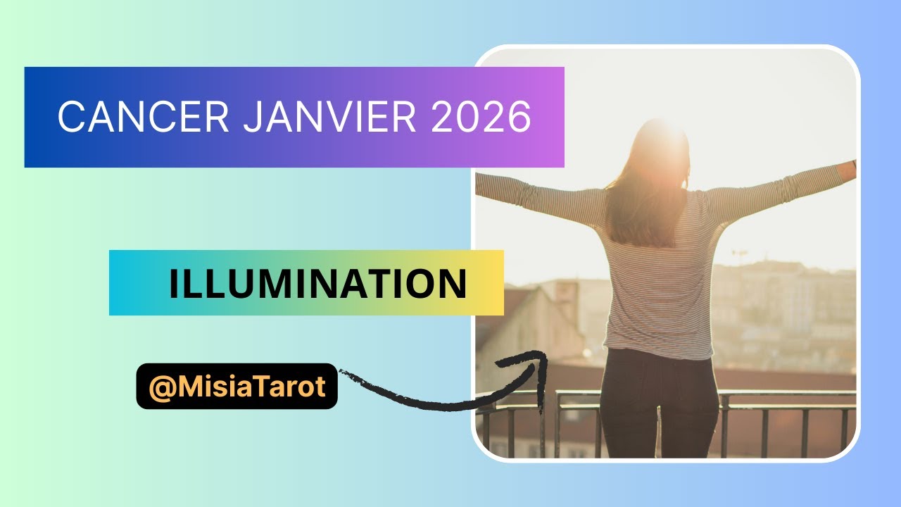 TAROT CANCER JANVIER 2026 : VOTRE DESTIN S'ILLUMINE