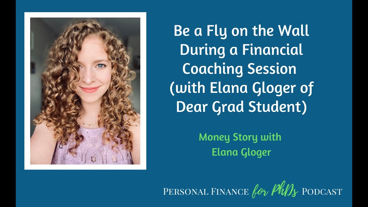 Be a Fly on the Wall During a Financial Coaching Session (with Elana Gloger of Dear Grad Student)