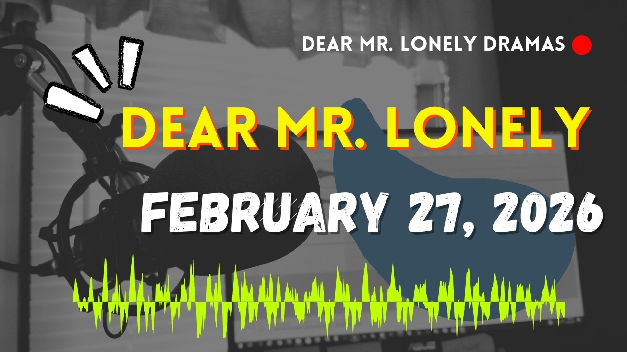 Dear Mr Lonely Dramas - February 27, 2026 | New Upload