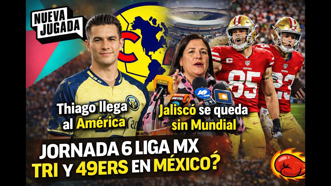 Jornada 6 Liga MX, Thiago llega al América y el Estadio Jalisco se queda sin Mundial | Nueva Jugada