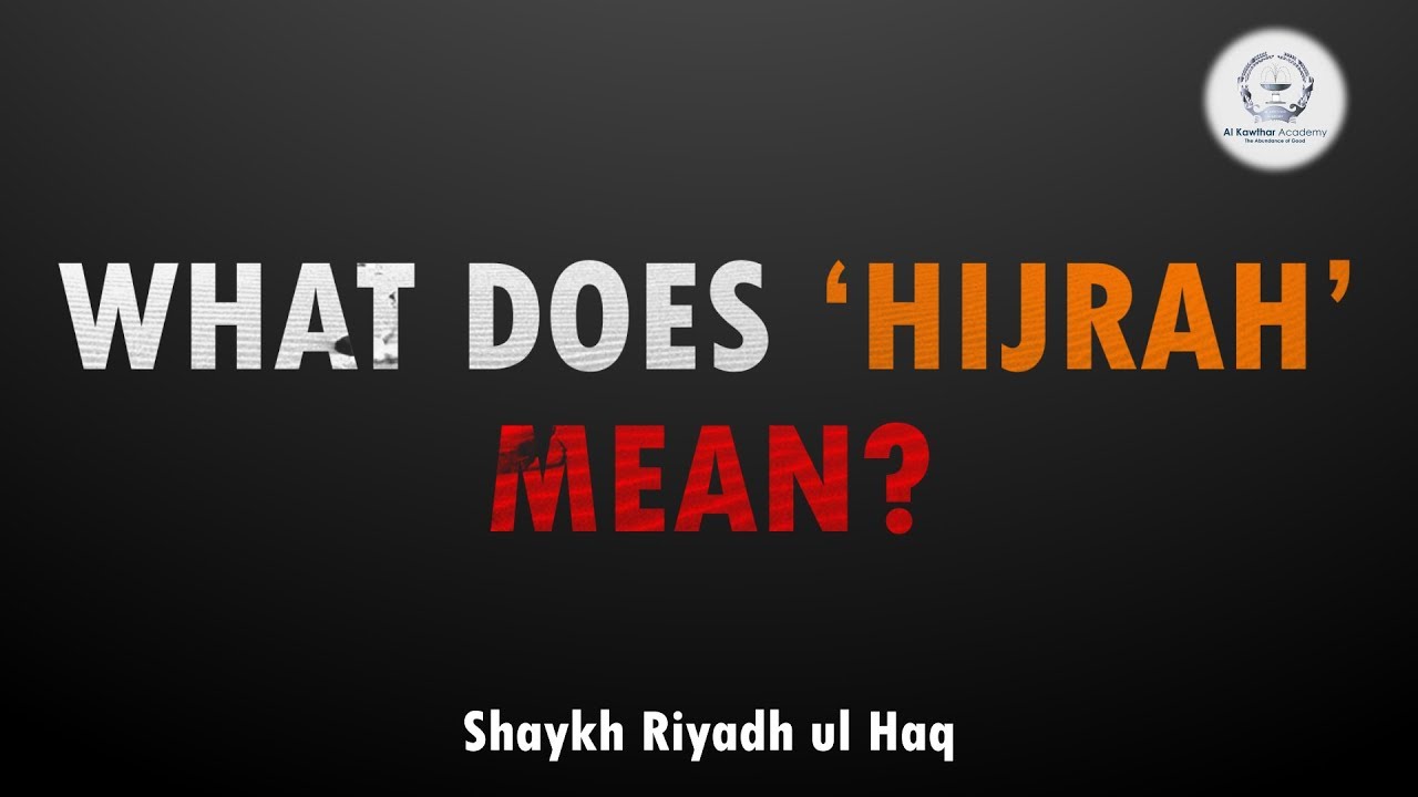 What Does 'Hijrah' Mean? - Shaykh Riyadh ul Haq