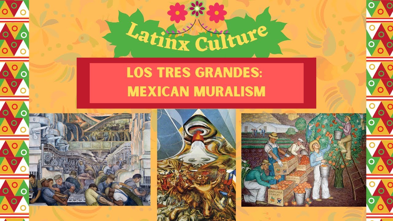 Latinx Culture: Los Tres Grandes: Mexican Muralism